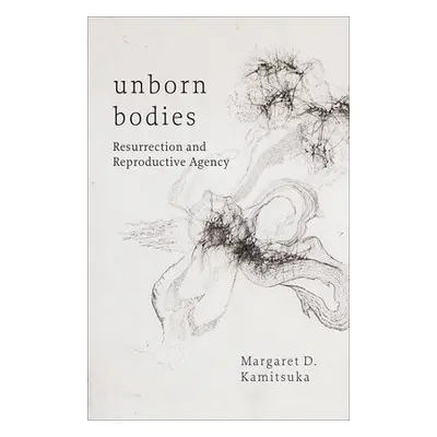 Unborn Bodies - Kamitsuka, Margaret D.