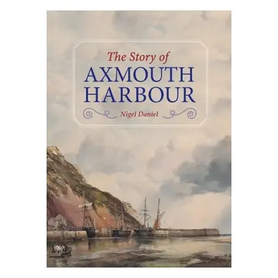 Story of Axmouth Harbour - Daniel, Nigel