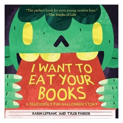 I Want to Eat Your Books - Lefranc, Karin a Parker, Tyler