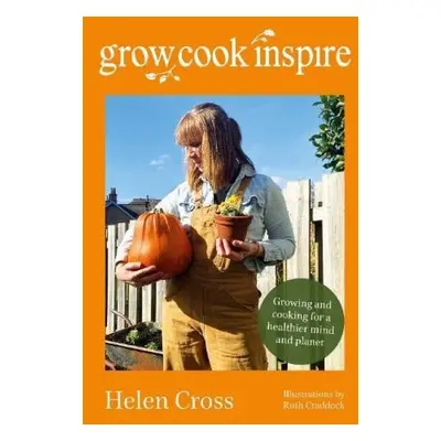 Grow, Cook, Inspire - Cross, Helen