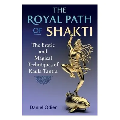 Royal Path of Shakti - Odier, Daniel