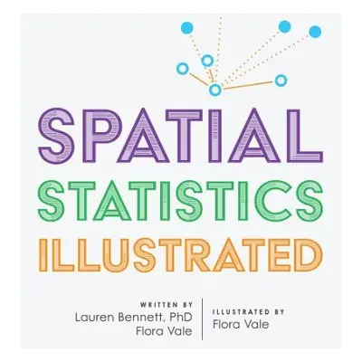 Spatial Statistics Illustrated - Bennett, Lauren a Vale, Flora