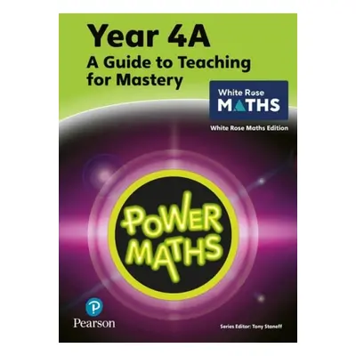 Power Maths Teaching Guide 4A - White Rose Maths edition - Staneff, Tony a Lury, Josh