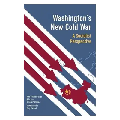 Washington's New Cold War - Prashad, Vijay a Foster, John Bellamy a Ross, John a Veneziale, Debo