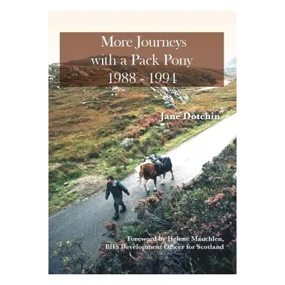 More Journeys with a Pack Pony 1988-1994 - Dotchin, Jane