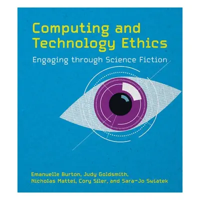 Computing and Technology Ethics - Burton, Emmanuelle a Goldsmith, Judy