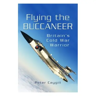 Flying the Buccaneer - Caygill, Peter