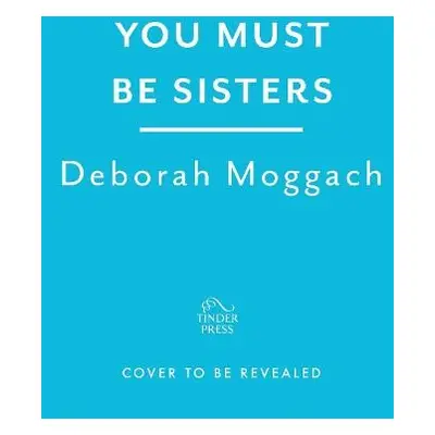 You Must Be Sisters - Moggach, Deborah