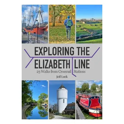 Exploring the Elizabeth Line - Lock, Jeff