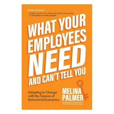 What Your Employees Need and Can't Tell You - Palmer, Melina