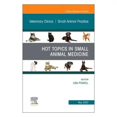 Hot Topics in Small Animal Medicine, An Issue of Veterinary Clinics of North America: Small Anim