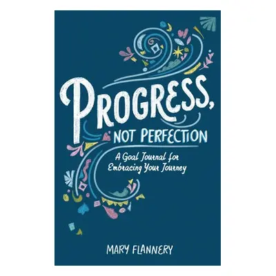 Progress, Not Perfection - Flannery, Mary