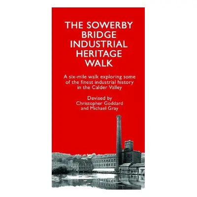 Sowerby Bridge Industrial Heritage Walk - Goddard, Christopher