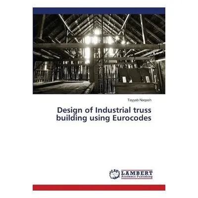 Design of Industrial truss building using Eurocodes - Naqash, Tayyab