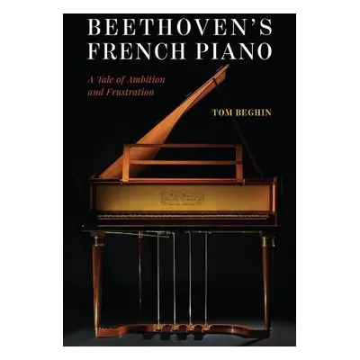 Beethoven's French Piano - Beghin, Tom