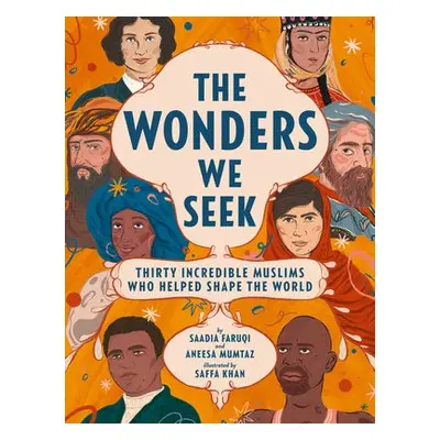 Wonders We Seek: Thirty Incredible Muslims Who Helped Shape the World - Faruqi, Saadia a Mumtaz,