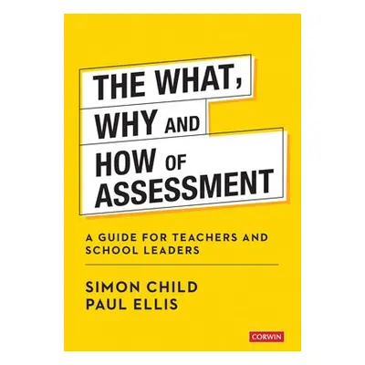 What, Why and How of Assessment - Child, Simon a Ellis, Paul