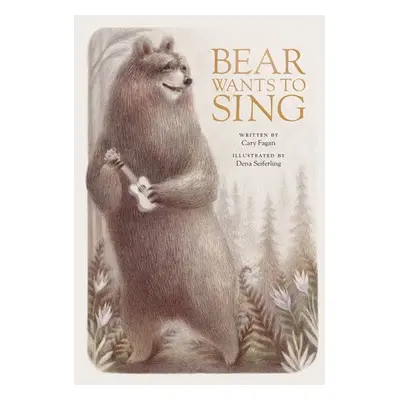 Bear Wants to Sing - Fagan, Cary a Seiferling, Dena