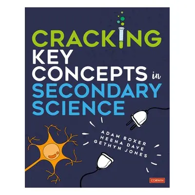 Cracking Key Concepts in Secondary Science - Boxer, Adam a Dave, Heena a Jones, Gethyn