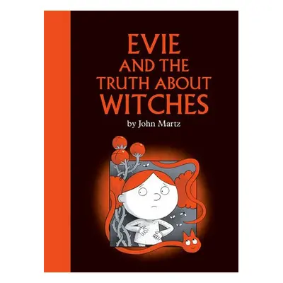 Evie and the Truth About Witches - Martz, John