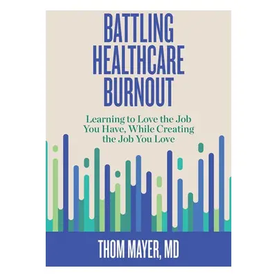 Battling Healthcare Burnout - Mayer, Thom