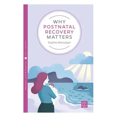 Why Postnatal Recovery Matters - Messager, Sophie