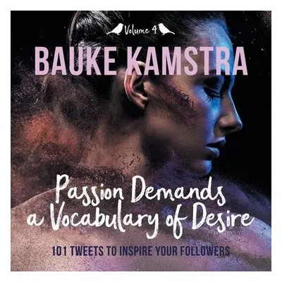 Passion Demands a Vocabulary of Desire - Kamstra, Bauke