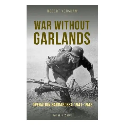 War Without Garlands - Kershaw, Robert J