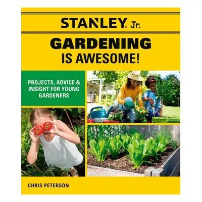 Stanley Jr. Gardening is Awesome! - STANLEY (R) Jr. a Peterson, Chris