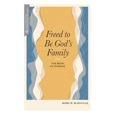 Freed to Be Gods Family - Glanville, Mark R.