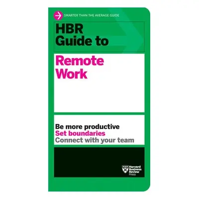 HBR Guide to Remote Work - Harvard Business Review