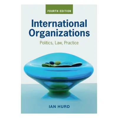 International Organizations - Hurd, Ian (Northwestern University, Illinois)