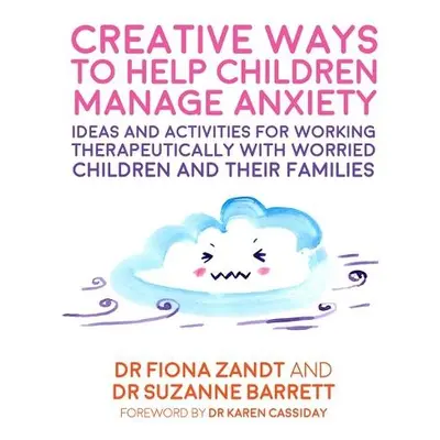 Creative Ways to Help Children Manage Anxiety - Zandt, Fiona a Barrett, Suzanne