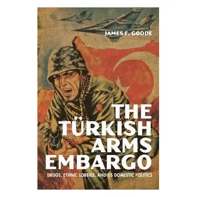 Turkish Arms Embargo - Goode, James F.