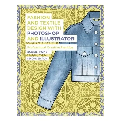 Fashion and Textile Design with Photoshop and Illustrator - Hume, Robert