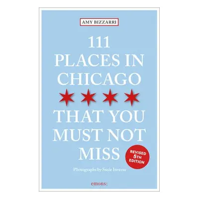 111 Places in Chicago That You Must Not Miss - Bizzarri, Amy