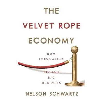 Velvet Rope Economy - Schwartz, Nelson