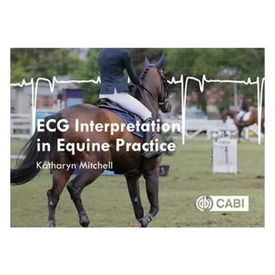 ECG Interpretation in Equine Practice - Mitchell, Katharyn (University of Zurich, Switzerland)