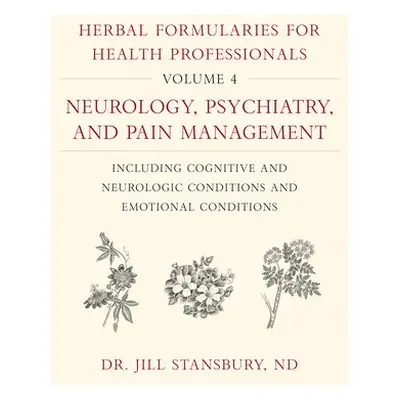 Herbal Formularies for Health Professionals, Volume 4 - Stansbury, Dr. Jill