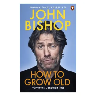 How to Grow Old - Bishop, John