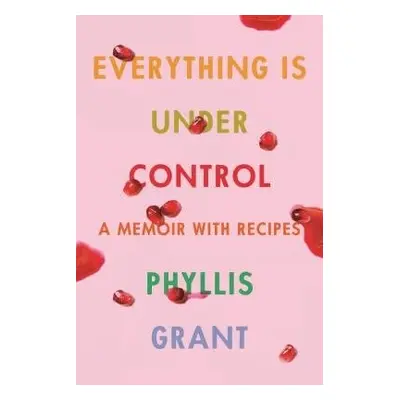 Everything Is Under Control - Grant, Phyllis