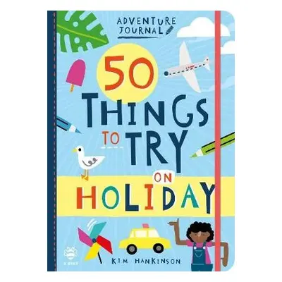 50 Things to Try on Holiday - Hankinson, Kim