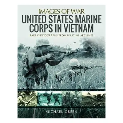 United States Marine Corps in Vietnam - Green, Michael