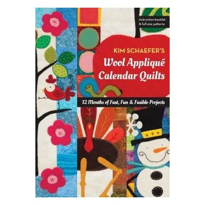 Kim Schaefer's Wool Applique Calendar Quilts - Schaefer, Kim