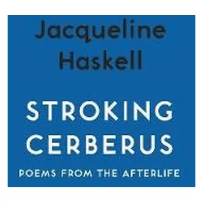 Stroking Cerberus - Haskell, Jacqueline