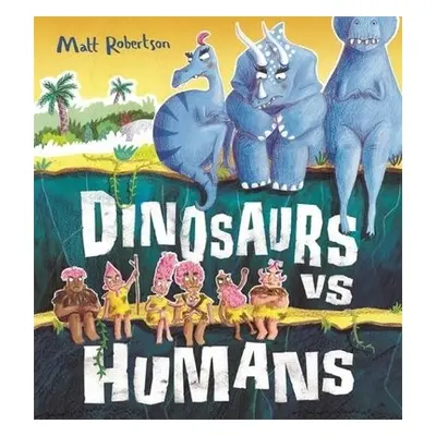 Dinosaurs vs Humans - Robertson, Matt