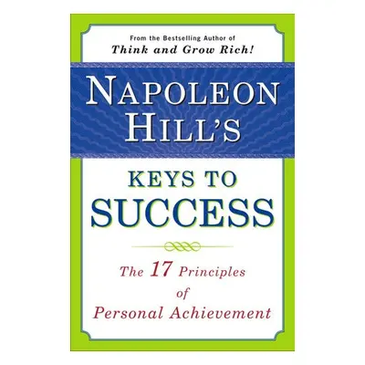 Napoleon Hill's Keys to Success: the 17 Principles of Person - Hill, Napoleon