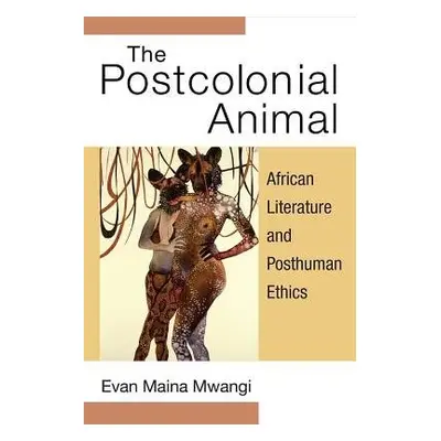 Postcolonial Animal - Mwangi, Evan Maina