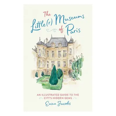 The Little(r) Museums of Paris - Jacobs, Emma