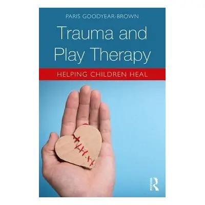 Trauma and Play Therapy - Goodyear-Brown, Paris